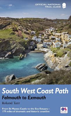 South West Coast Path: Falmouth to Exmouth: From St Mawes Castle to the Exe Estuary - 179 miles of dramatic and historic coastline - Le Messurier, Brian