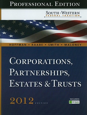 South-Western Federal Taxation 2012 2012: Corporations, Partnerships, Estates and Trusts, Professional Version - Hoffman, William H., and Maloney, David, and Smith, James Charles