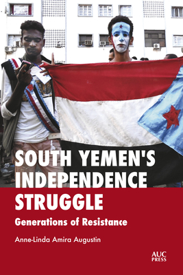 South Yemen's Independence Struggle: Generations of Resistance - Augustin, Anne-Linda Amira