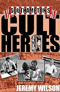 Southampton's Cult Heroes: Saints' 20 Greatest Icons