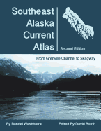 Southeast Alaska Current Atlas: From Grenville to Skagway, Second Edition