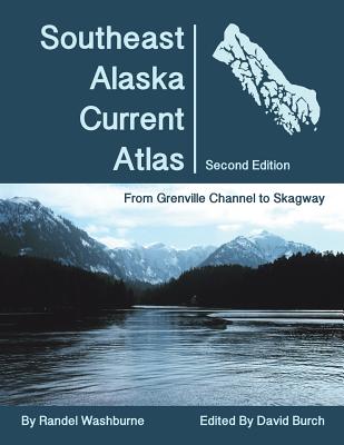 Southeast Alaska Current Atlas: From Grenville to Skagway, Second Edition - Washburne, Randel, and Burch, David (Editor)