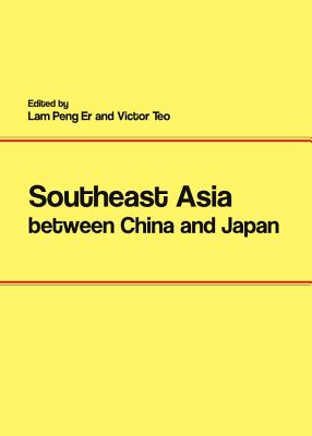 Southeast Asia between China and Japan - Er, Lam Peng (Editor), and Teo, Victor (Editor)