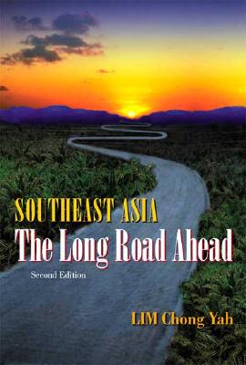 Southeast Asia: The Long Road Ahead (2nd Edition) - Lim, Chong Yah