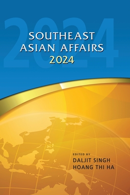 Southeast Asian Affairs 2024 - Singh, Daljit, and Hoang, Thi Ha