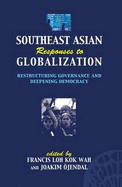 Southeast Asian Responses to Globalization: Restructuring Governance and Deepening Democracy