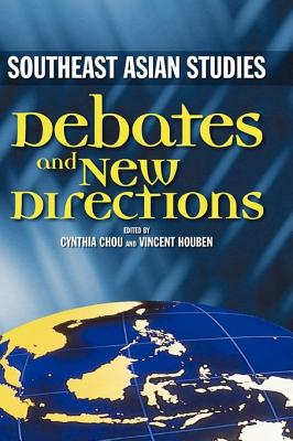 Southeast Asian Studies: Debates and New Directions - Chou, Cynthia (Editor), and Houben, Vincent (Editor)