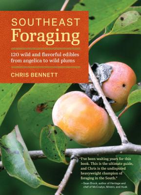 Southeast Foraging: 120 Wild and Flavorful Edibles from Angelica to Wild Plums - Bennett, Chris