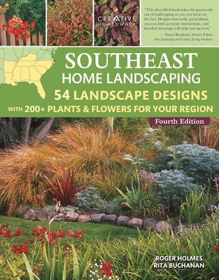Southeast Home Landscaping, 4th Edition: 54 Landscape Designs with 200+ Plants & Flowers for Your Region - Holmes, Roger, and Buchanan, Rita, and Wolfe, Mark (Editor)