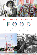 Southeast Louisiana Food: A Seasoned Tradition