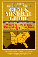 Southeast Treasure Hunter's Gem & Mineral Guide (6th Edition): Where & How to Dig, Pan and Mine Your Own Gems & Minerals