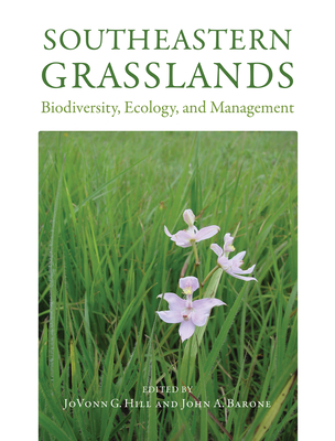 Southeastern Grasslands: Biodiversity, Ecology, and Management - Hill, Jovonn G (Contributions by), and Barone, John A (Contributions by), and Allen, Charles (Contributions by)