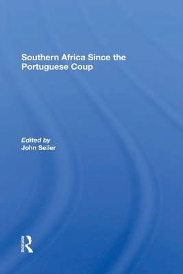 Southern Africa Since The Portuguese Coup - Seiler, John