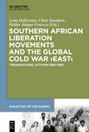 Southern African Liberation Movements and the Global Cold War 'East': Transnational Activism 1960-1990