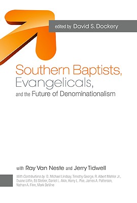 Southern Baptists, Evangelicals, and the Future of Denominationalism - Dockery, David S (Editor), and Van Neste, Ray (Editor), and Tidwell, Jerry (Editor)