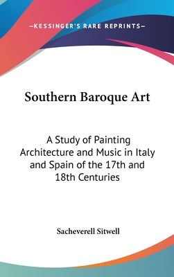 Southern Baroque Art: A Study of Painting Architecture and Music in Italy and Spain of the 17th and 18th Centuries - Sitwell, Sacheverell (Editor)