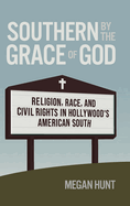 Southern by the Grace of God: Religion, Race, and Civil Rights in Hollywood's American South