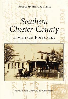 Southern Chester County in Vintage Postcards - Carson Gentry, Martha, and Rodebaugh, Paul