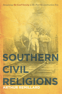 Southern Civil Religions: Imagining the Good Society in the Post-Reconstruction Era