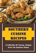 Southern Cuisine Recipes: A Collection Of Yummy Recipes From The Southern States