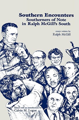 Southern Encounters: Southerners of Note in Ralph McGill's South - McGill, Ralph, and Logue, Calvin M (Editor), and Logue, Cal M