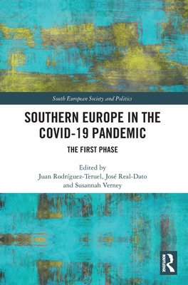 Southern Europe in The Covid-19 Pandemic: The First Phase - Rodrguez-Teruel, Juan (Editor), and Real-Dato, Jos (Editor), and Verney, Susannah (Editor)