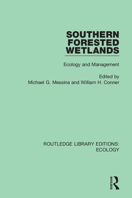 Southern Forested Wetlands: Ecology and Management - Messina, Michael G (Editor), and Conner, William H (Editor)