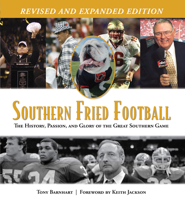 Southern Fried Football (Revised): The History, Passion, and Glory of the Great Southern Game - Barnhart, Tony, and Jackson, Keith (Foreword by)