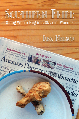 Southern Fried: Going Whole Hog in a State of Wonder - Nelson, Rex