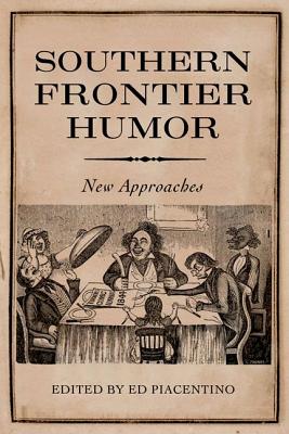 Southern Frontier Humor: New Approaches - Piacentino, Ed (Editor)