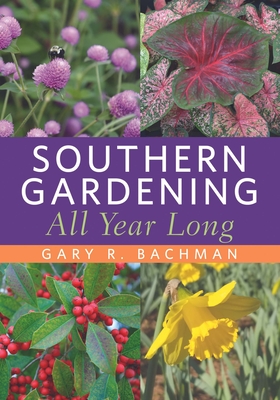 Southern Gardening All Year Long - Bachman, Gary R