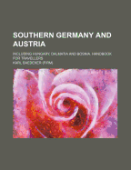 Southern Germany and Austria: Including Hungary, Dalmatia and Bosnia. Handbook for Travellers