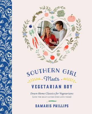 Southern Girl Meets Vegetarian Boy: Down Home Classics for Vegetarians (and the Meat Eaters Who Love Them) - Phillips, Damaris