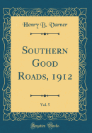 Southern Good Roads, 1912, Vol. 5 (Classic Reprint)