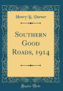 Southern Good Roads, 1914 (Classic Reprint)