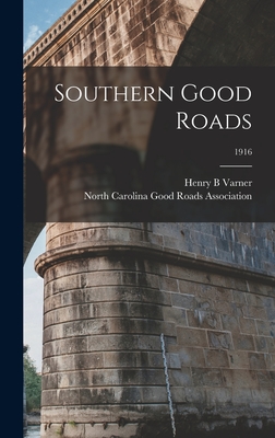 Southern Good Roads; 1916 - Varner, Henry B, and North Carolina Good Roads Association (Creator)