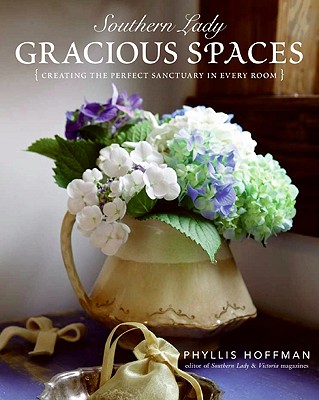 Southern Lady: Gracious Spaces: Creating the Perfect Sanctuary in Every Room - Hoffman, Phyllis