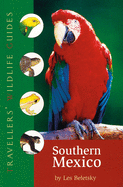 Southern Mexico (Traveller's Wildlife Guides): The Cancun Region, Yucatan Peninsula, Oaxaca, Chiapas, and Tabasco