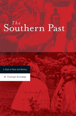 Southern Past: A Clash of Race and Memory - Brundage, W Fitzhugh
