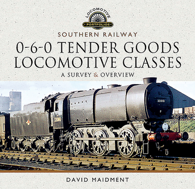Southern Railway, 0-6-0 Tender Goods Locomotive Classes: A Survey and Overview - Maidment, David