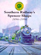 Southern Railways Spencer Shops: 1896-1996 - Galloway, Duane, and Galloway, Jim, and Wrinn, Jim