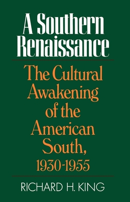 Southern Renaissance: The Cultural Awakening of the American South, 1930-1955 - King, Richard H