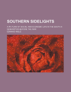 Southern Sidelights: A Picture of Social and Economic Life in the South a Generation Before the War