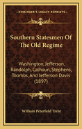Southern Statesmen of the Old Regime: Washington, Jefferson, Randolph, Calhoun, Stephens, Toombs, and Jefferson Davis (1897)