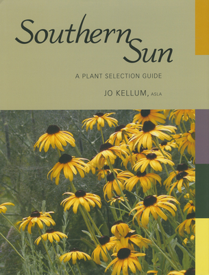 Southern Sun: A Plant Selection Guide - Kellum, Jo