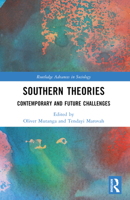 Southern Theories: Contemporary and Future Challenges - Mutanga, Oliver (Editor), and Marovah, Tendayi (Editor)