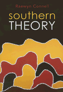 Southern Theory: The Global Dynamics of Knowledge in Social Science - Connell, Raewyn