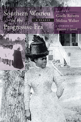 Southern Women in the Progressive Era: A Reader - Roberts, Giselle (Editor), and Walker, Melissa a (Editor), and Spruill, Marjorie J (Foreword by)