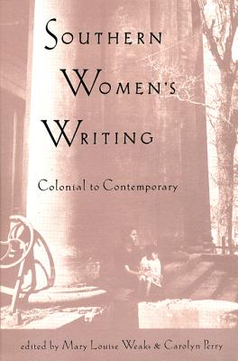 Southern Women's Writing, Colonial to Contemporary - Weaks, Mary Louise (Editor), and Perry, Carolyn (Editor)