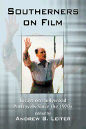 Southerners on Film: Essays on Hollywood Portrayals Since the 1970s